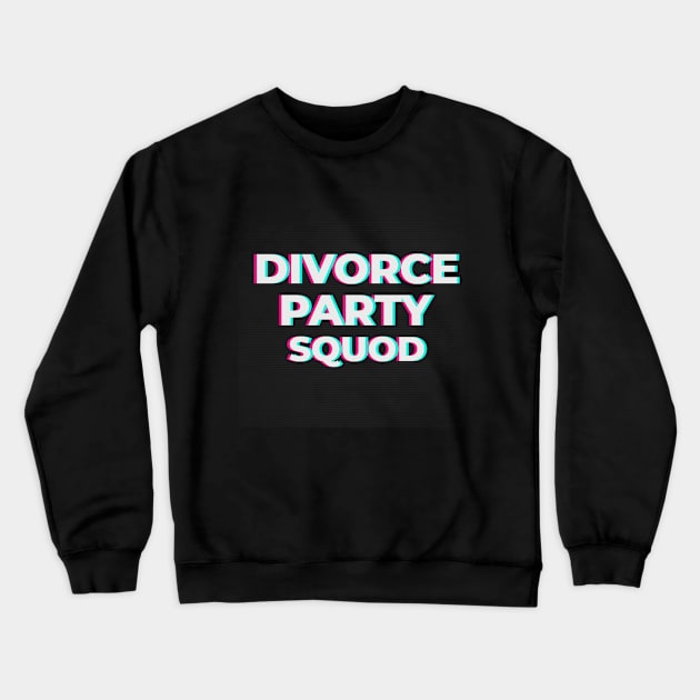 Divorce party squad Crewneck Sweatshirt by aboss